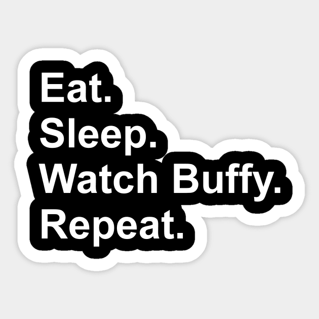 Eat. Sleep. Watch Buffy. Repeat Sticker by isobeldraws